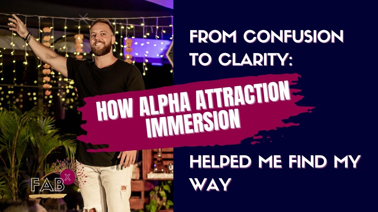 From Confusion to Clarity: How Alpha Attraction Immersion Helped Me Find My Way