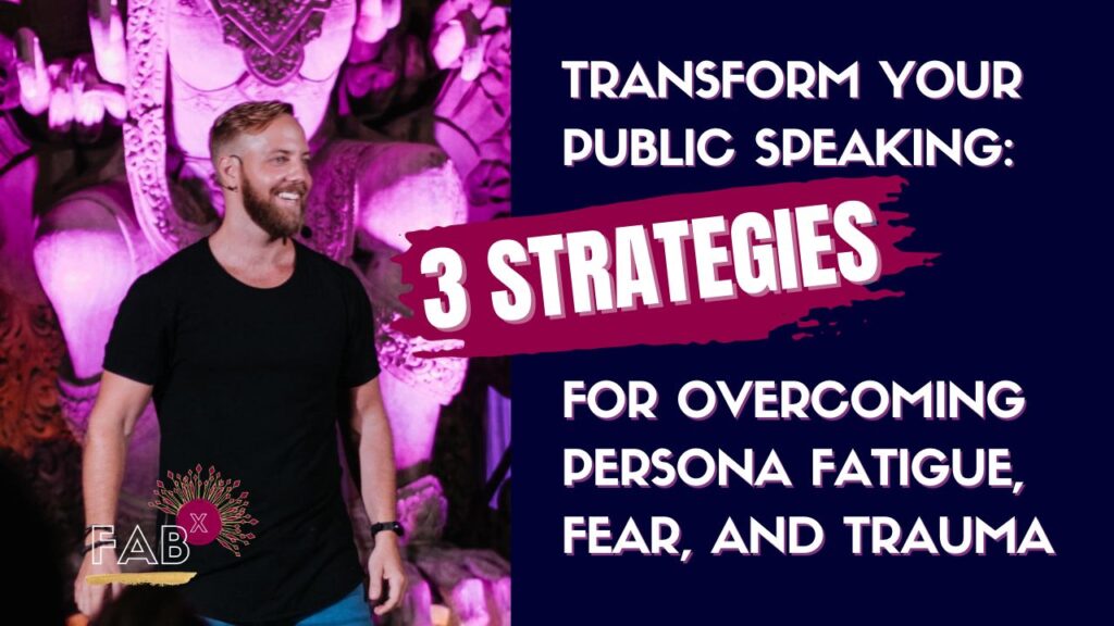 Transform Your Public Speaking: 3 Strategies for Overcoming Persona Fatigue, Fear, and Trauma